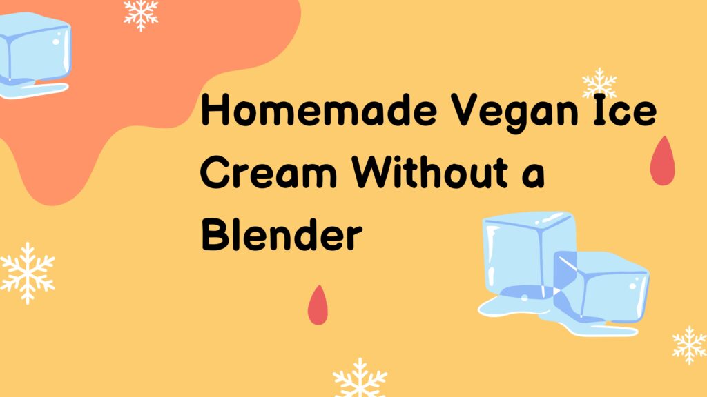 Vegan Ice Cream Without a Blender